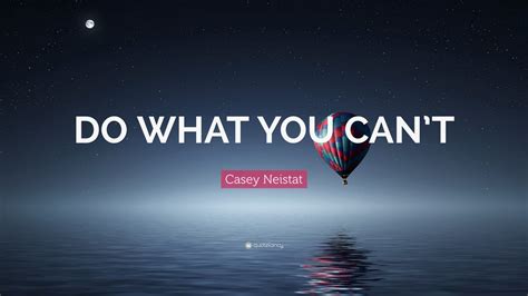 Casey Neistat Quote: “DO WHAT YOU CAN’T” (15 wallpapers) - Quotefancy
