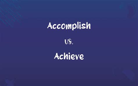Accomplish vs. Achieve: Know the Difference