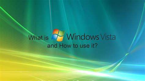 What is Microsoft Windows Vista and how to use it in the Future?