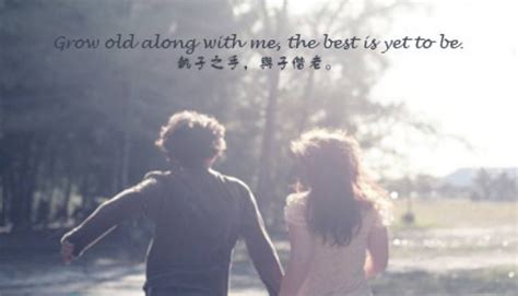 Grow old along with me, the best is yet to be中文啥意思-百度经验