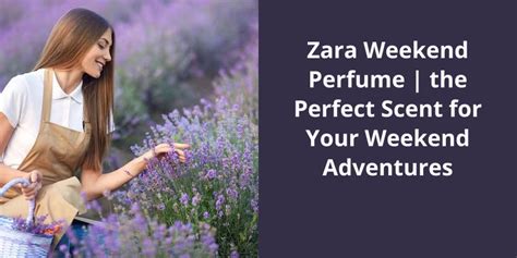 Zara Weekend Perfume | the Perfect Scent for Your Weekend Adventures
