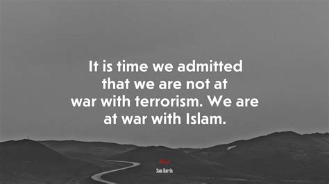 #670787 It is time we admitted that we are not at war with terrorism. We are at war with Islam ...