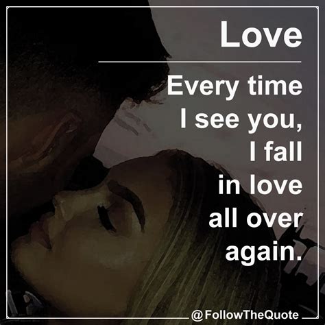Every time I see you, I fall in love. | FollowTheQuote.com