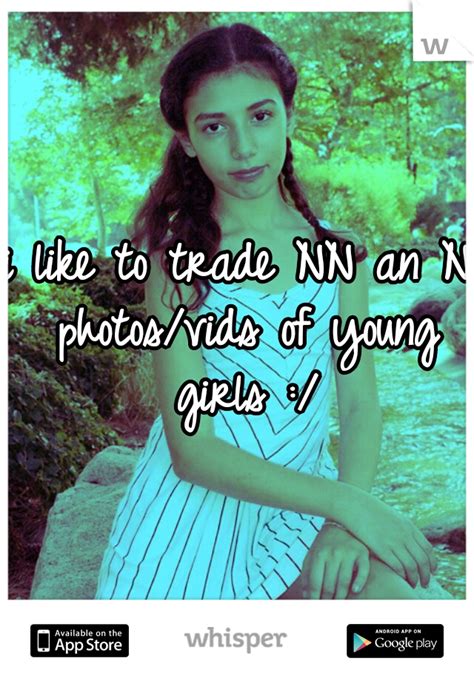 i like to trade NN an N photos/vids of young girls