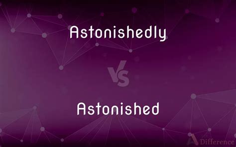 Astonishedly vs. Astonished — What’s the Difference?