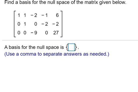 Solved Find a basis for the null space of the matrix given | Chegg.com