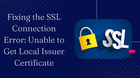 Fixing SSL Connection Error: Unable to get local issuer certificate