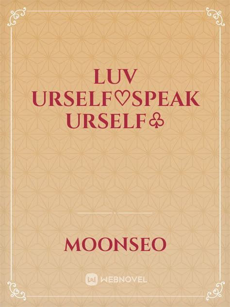 Read Luv Urself♡Speak Urself♧ - Moonseo - Webnovel