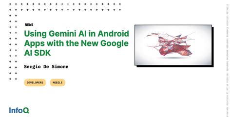 Using Gemini AI in Android Apps with the New Google AI SDK - InfoQ