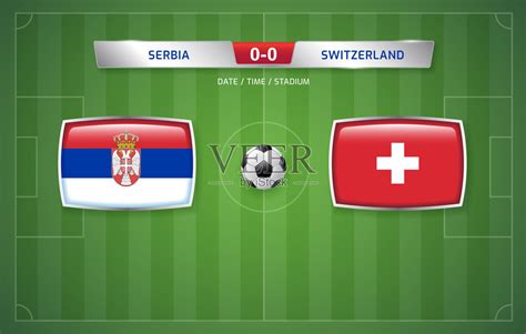塞尔维亚vs瑞士记分牌广播体育足球比赛和足球冠军矢量插图模板插画图片素材_ID:426929245-Veer图库