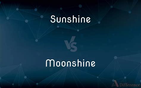 Sunshine vs. Moonshine — What’s the Difference?