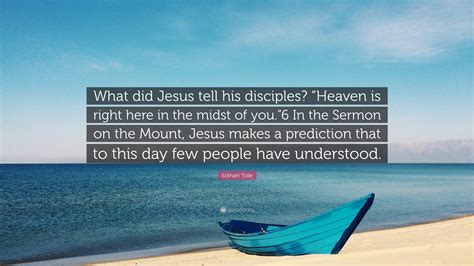 Eckhart Tolle Quote: “What did Jesus tell his disciples? “Heaven is ...