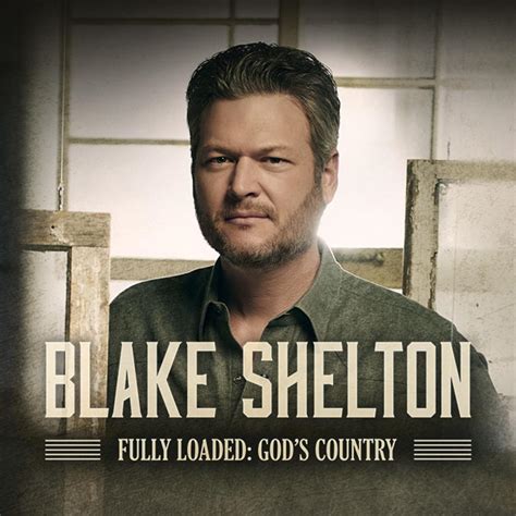 BLAKE SHELTON NOTCHES SEVENTH #1 COUNTRY ALBUM WITH FULLY LOADED: GOD’S ...