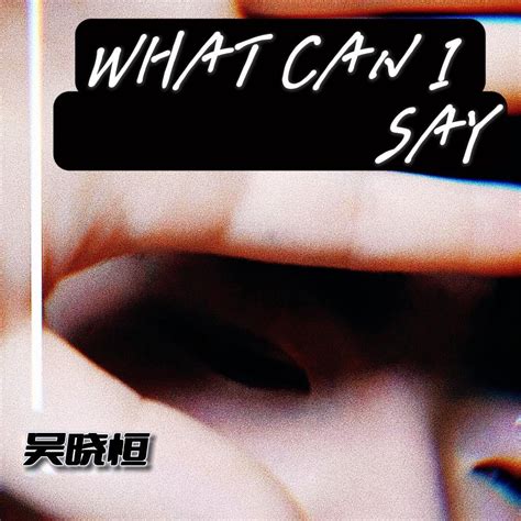WHAT CAN I SAY - 歌词芊芊