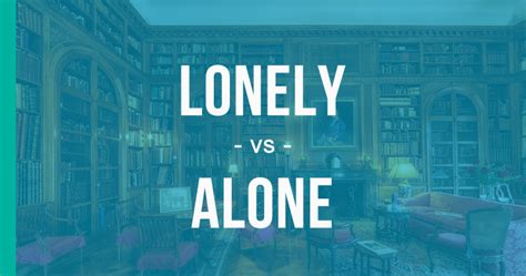 Lonely vs. Alone – How to Use Each Correctly - EnhanceMyWriting.com