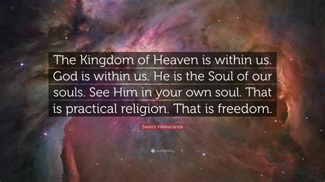 Swami Vivekananda Quote: “The Kingdom of Heaven is within us. God is ...