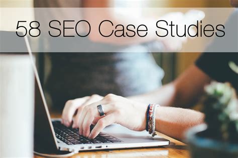 58 Best SEO Case Studies and Tutorials-A Mind Blowing Free Knowledge