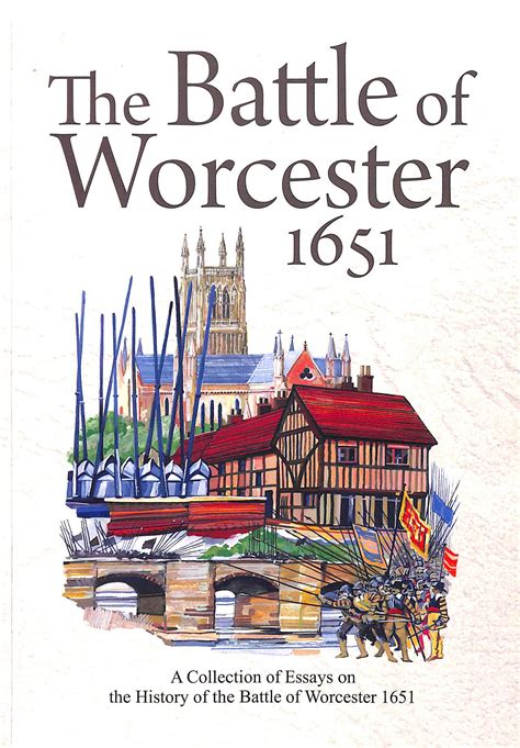 The Battle of Worcester 1651: A Collection of Essays on the History of the Battle of Worcester 1651