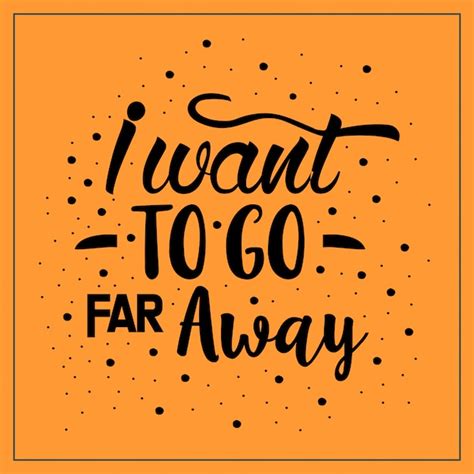 I want to go far away quotes typography | Vector Premium