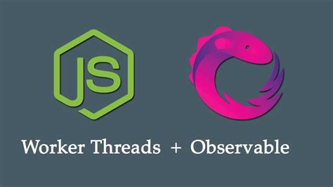 Using Node 11.7 Worker Threads With RxJS Observable