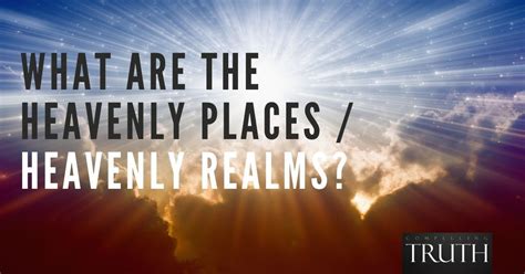 What are the heavenly places / heavenly realms?