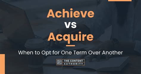 Achieve vs Acquire: When to Opt for One Term Over Another