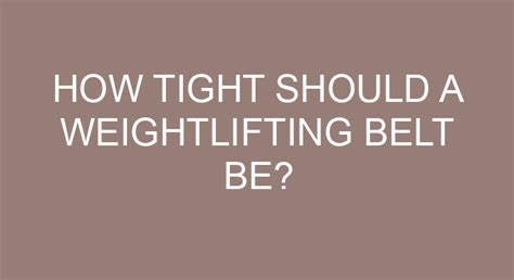 How Tight Should A Weightlifting Belt Be? - PostureInfoHub