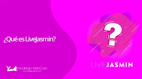 ¿Qué es LiveJasmin? - Lo que necesitas saber - Modelaje WebCam