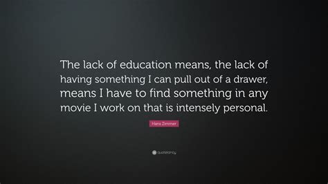 Lack of education is an extraordinary handicap when one is being offen ...