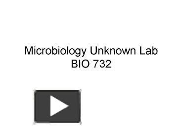 PPT – Microbiology Unknown Lab BIO 732 PowerPoint presentation | free ...
