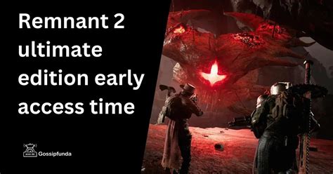Remnant 2 ultimate edition early access time - Gossipfunda