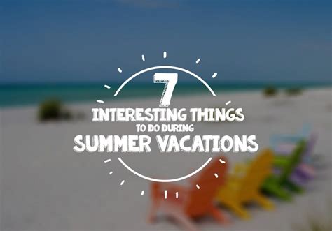 Top 15 Creative Ways To Spend Your Summer Vacations in 2023
